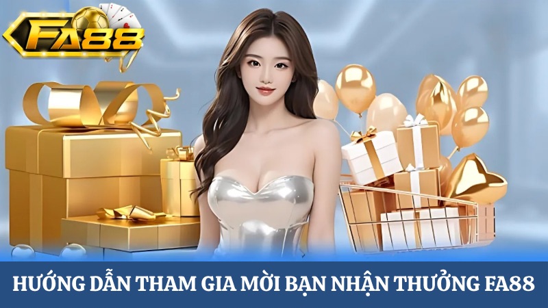 Hướng dẫn mời bạn nhận thưởng FA88