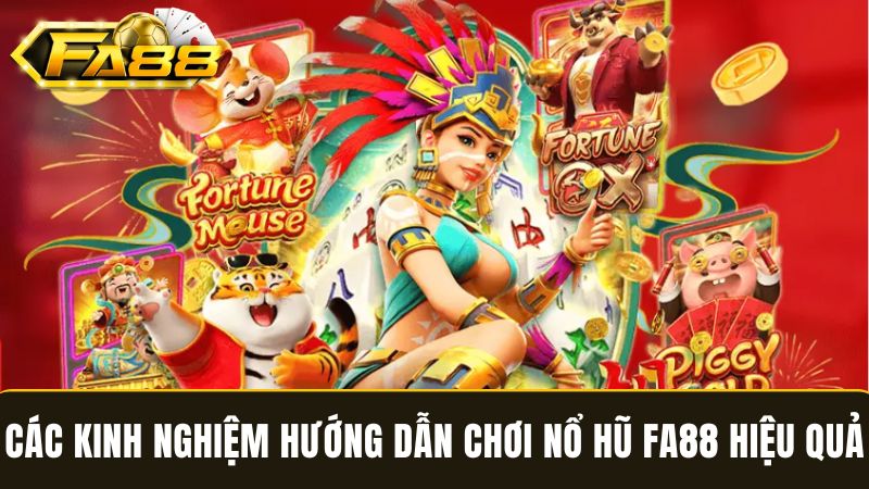kinh nghiệm hướng dẫn chơi Nổ Hũ FA88