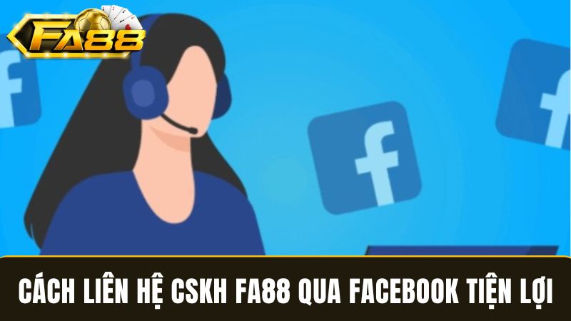 Cách liên hệ CSKH FA88 qua Facebook