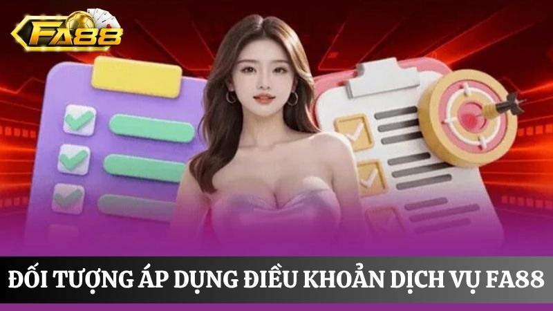 Đối tượng áp dụng điều khoản dịch vụ tại FA88