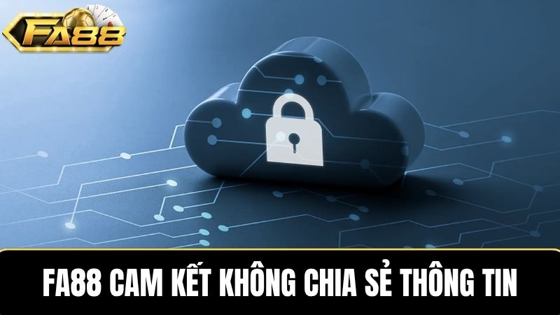chính sách bảo mật FA88 không chia sẻ thông tin