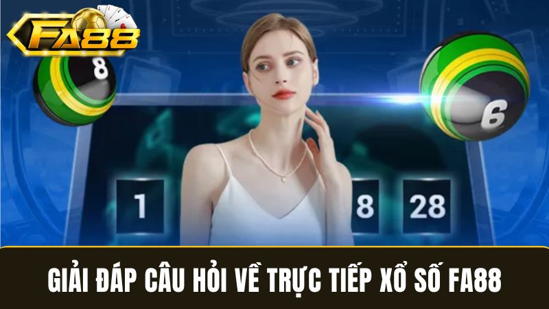 thắc mắc khi tham gia trực tiếp xổ số FA88