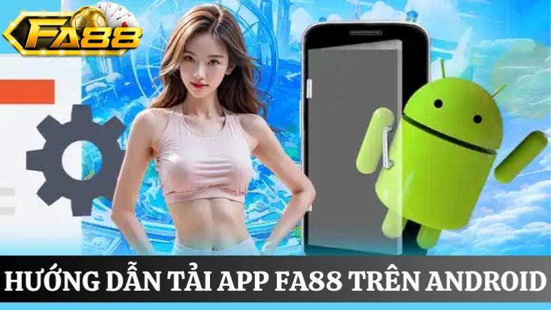 Tải app FA88 về điện thoại Android