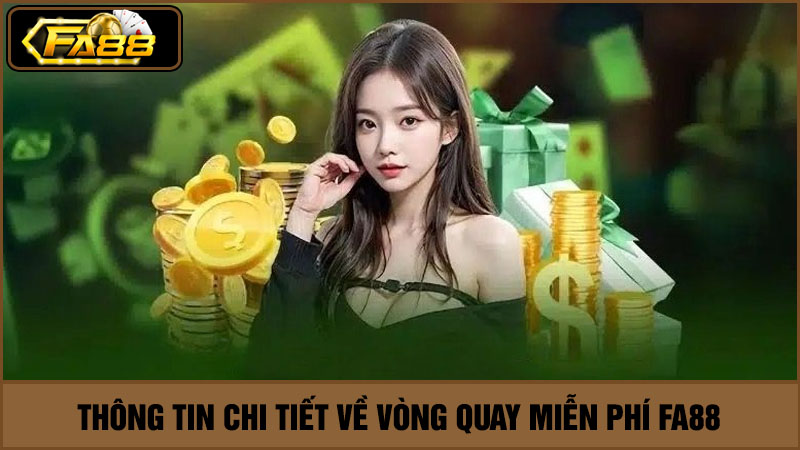 chi tiết về vòng quay miễn phí FA88 