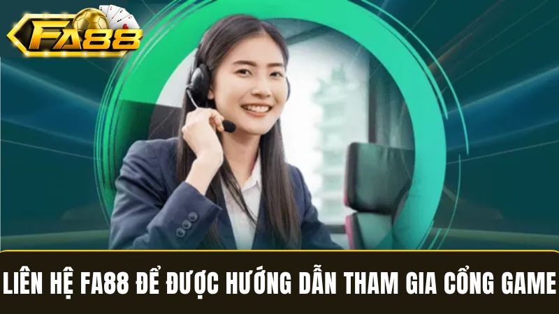 Cách liên hệ CSKH FA88 nhận hướng dẫn
