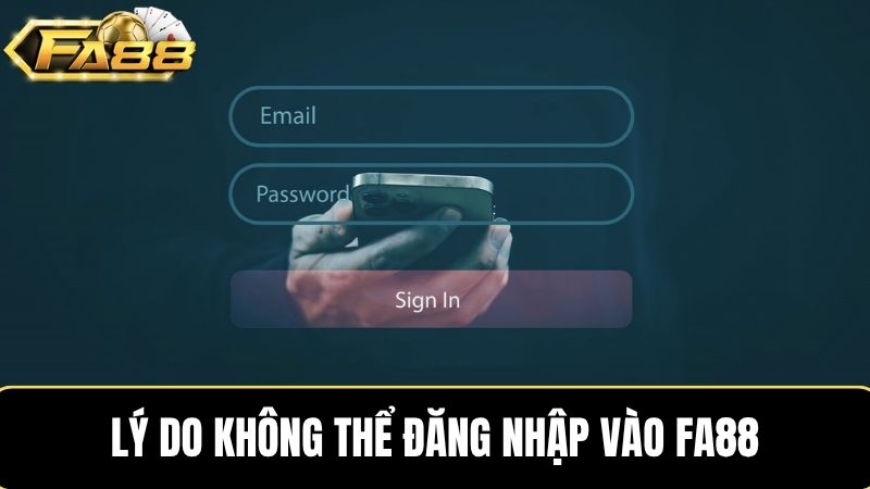 Lý do không thể đăng nhập FA88 