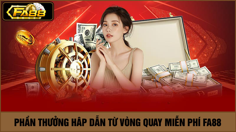 phần thưởng vòng quay miễn phí FA88 