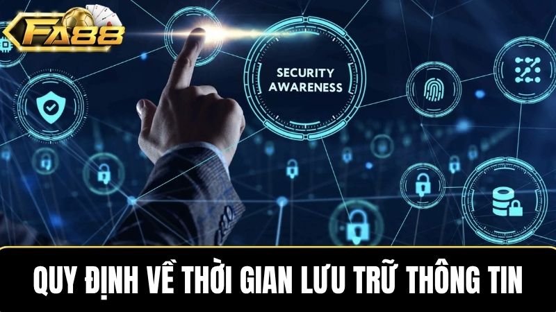 chính sách bảo mật FA88 về thời gian lưu trữ thông tin