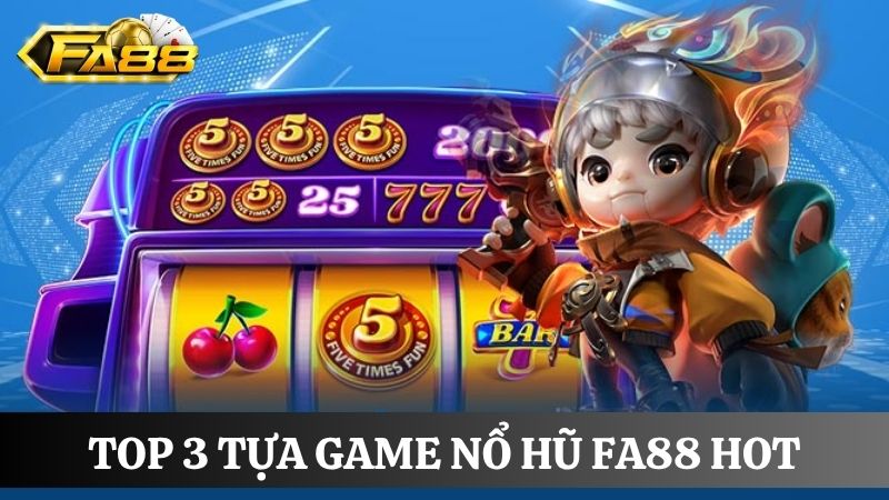 các tựa game nổ hũ FA88