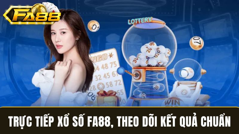 trực tiếp xổ số FA88