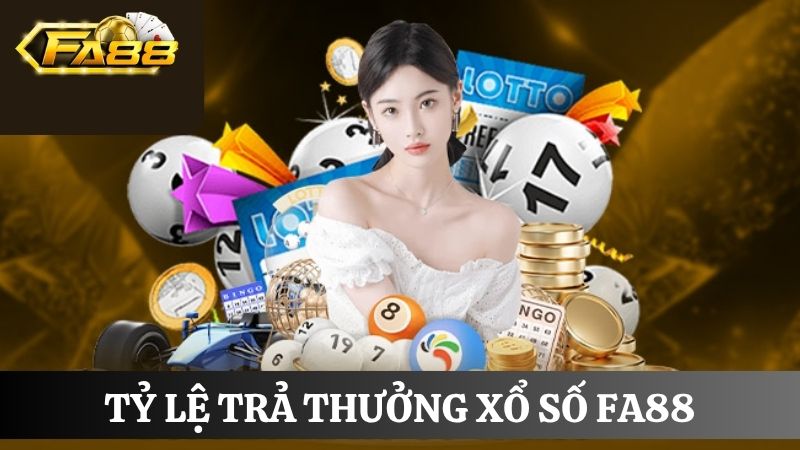 Tỷ lệ trả thưởng xổ số FA88
