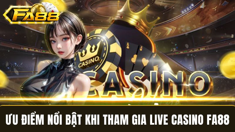 thế mạnh nổi bật của Casino FA88 